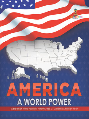 cover image of America --A World Power--US Expansion to the Pacific US History Grade 6--Children's American History